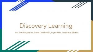 Discovery Learning By Anush Akopian David Dombroski Jayne