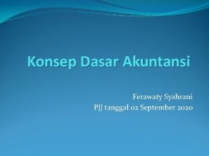 Konsep Dasar Akuntansi Ferawaty Syahrani PJJ tanggal 02