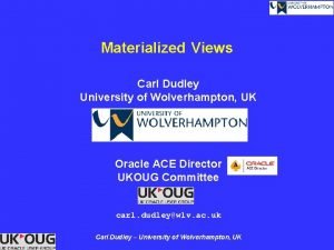 Materialized Views Carl Dudley University of Wolverhampton UK