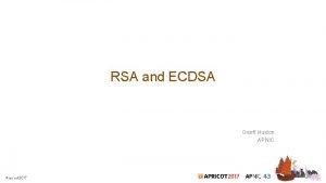 RSA and ECDSA Geoff Huston APNIC Its all