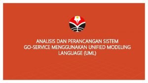 ANALISIS DAN PERANCANGAN SISTEM GOSERVICE MENGGUNAKAN UNIFIED MODELING