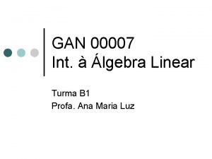 GAN 00007 Int lgebra Linear Turma B 1