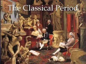 The Classical Period The Classical Period Commonly all