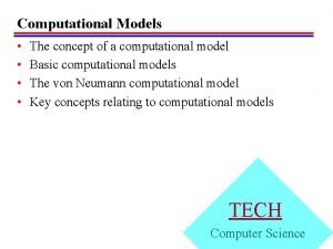 Computational Models The concept of a computational model