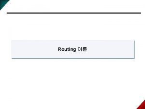 Routing q q q Routing Routing Protocol Distance
