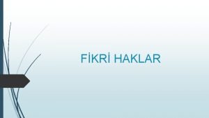 FKR HAKLAR Slaytlarn hazrlanmasnda Arbek mer Fikir ve