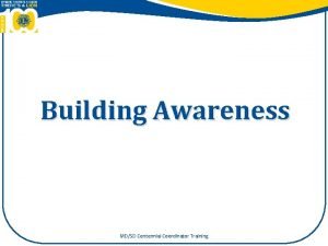 Building Awareness MDSD Centennial Coordinator Training Building Awareness