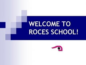 WELCOME TO ROCES SCHOOL OUR BUILDING n Our