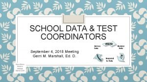 SCHOOL DATA TEST COORDINATORS September 4 2018 Meeting