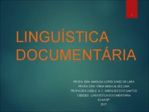 1 LINGUSTICA DOCUMENTRIA PROFA DRA MARILDA LOPES GINEZ