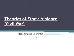 Theories of Ethnic Violence Civil War Mgr Zinaida