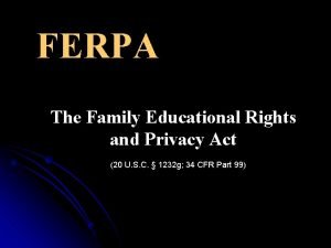 FERPA The Family Educational Rights and Privacy Act