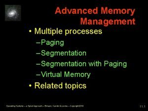 Advanced Memory Management Multiple processes Paging Segmentation with