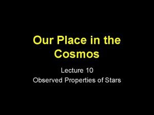 Our Place in the Cosmos Lecture 10 Observed