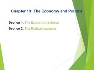 The Economy and Politics Chapter 13 The Economy