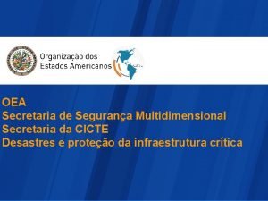 OEA Secretaria de Segurana Multidimensional Secretaria da CICTE