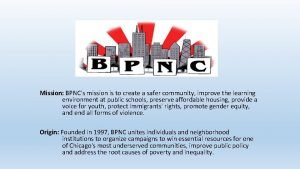 Mission BPNCs mission is to create a safer