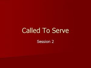 Called To Serve Session 2 Called to Serves