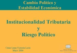 Cambio Poltico y Estabilidad Econmica Institucionalidad Tributaria y