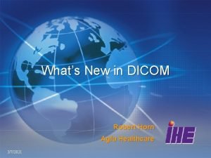 Whats New in DICOM Robert Horn Agfa Healthcare