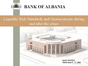 BANK OF ALBANIA Liquidity Risk Standards and Measurements