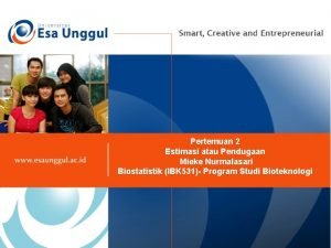 Pertemuan 2 Estimasi atau Pendugaan Mieke Nurmalasari Biostatistik