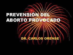 PREVENSIN DEL ABORTO PROVOCADO DR CARLOS ORENSE AFORISMO