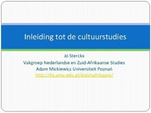 Inleiding tot de cultuurstudies Jo Sterckx Vakgroep Nederlandse