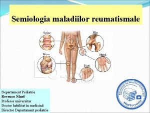 Semiologia maladiilor reumatismale Departament Pediatrie Revenco Ninel Profesor