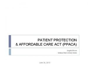 PATIENT PROTECTION AFFORDABLE CARE ACT PPACA Angela Moore