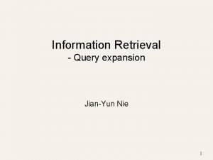 Information Retrieval Query expansion JianYun Nie 1 Recap