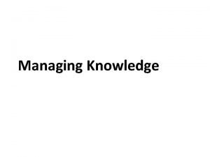 Managing Knowledge The Knowledge Management Landscape Knowledge management
