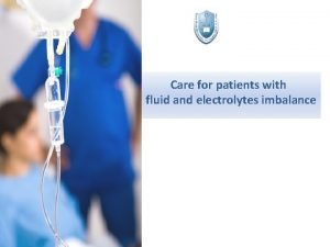 Care for patients with fluid and electrolytes imbalance