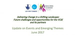 Delivering Change in a Shifting Landscape Future challenges