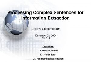 Processing Complex Sentences for Information Extraction Deepthi Chidambaram