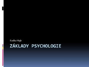 Radka High ZKLADY PSYCHOLOGIE Rozdln psychologickch discipln 1