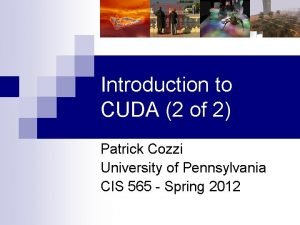 Introduction to CUDA 2 of 2 Patrick Cozzi