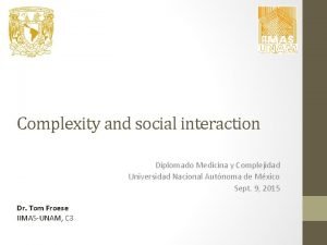 Complexity and social interaction Diplomado Medicina y Complejidad