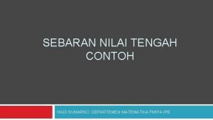 SEBARAN NILAI TENGAH CONTOH HADI SUMARNO DEPARTEMEN MATEMATIKA