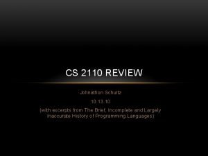 CS 2110 REVIEW Johnathon Schultz 10 13 10