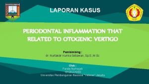 LAPORAN KASUS PERIODONTAL INFLAMMATION THAT RELATED TO OTOGENIC