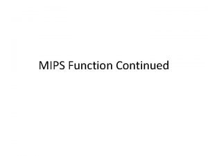 MIPS Function Continued Function calls inside a function