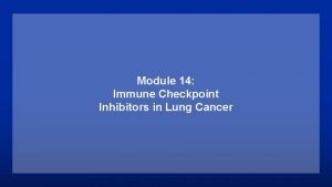 Module 14 Immune Checkpoint Inhibitors in Lung Cancer