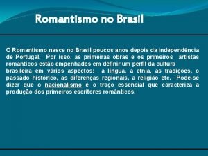 Romantismo no Brasil O Romantismo nasce no Brasil