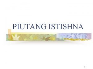 PIUTANG ISTISHNA 1 Pengertian Istishna merupakan kontrak penjualan