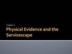 Chapter 11 Physical Evidence and the Servicescape What