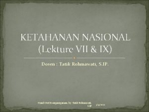 KETAHANAN NASIONAL Lekture VII IX Dosen Tatik Rohmawati