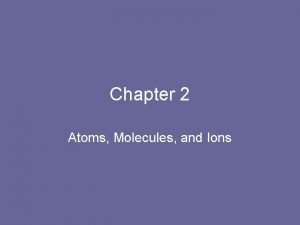 Chapter 2 Atoms Molecules and Ions History Greeks