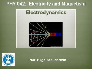 PHY 042 Electricity and Magnetism Electrodynamics Prof Hugo