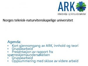 Agenda Kort gjennomgang av ARK innhold og teori